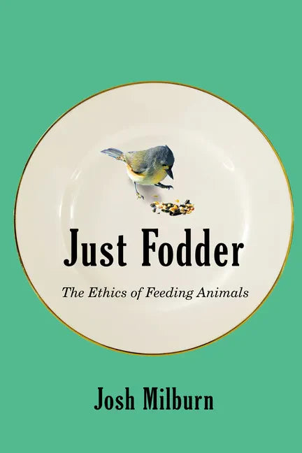 Just Fodder: The Ethics of Feeding Animals - Paperback