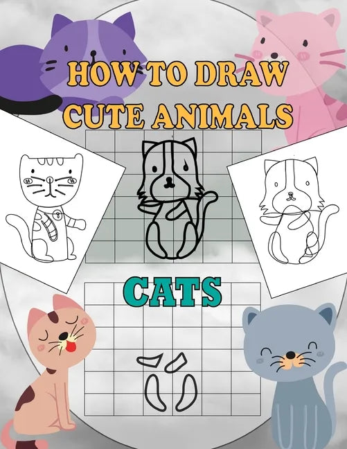 How To Draw Cute Animals Cats: A Fun and Simple Step-by-Step Drawing and Activity Book for Kids Ages 4-8: 8,5x11 inch Activity Book For Kids - Paperback