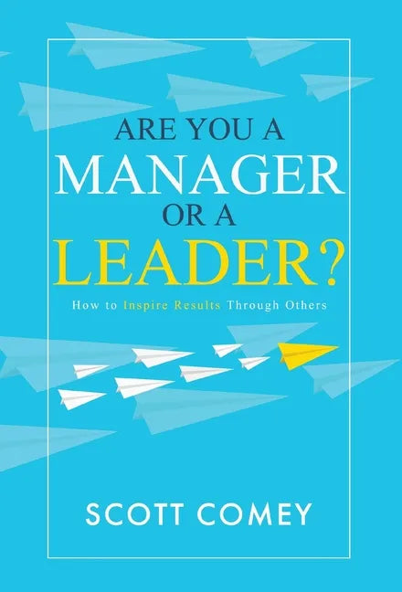 Are You a Manager or a Leader?: How to Inspire Results Through Others - Hardcover