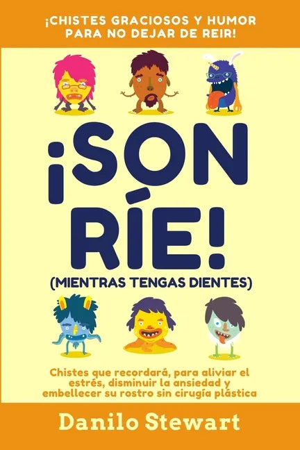 ¡Sonríe! (Mientras Tengas Dientes): Chistes graciosos que recordará, para aliviar el estrés, disminuir la ansiedad y embellecer su rostro sin cirugía - Paperback