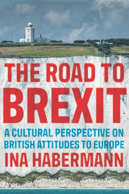 The Road to Brexit: A Cultural Perspective on British Attitudes to Europe - Paperback