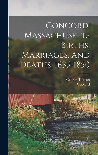 Concord, Massachusetts Births, Marriages, And Deaths, 1635-1850 - Hardcover