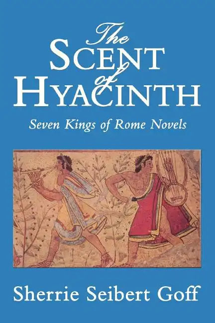 The Scent of Hyacinth: Seven Kings of Rome Novels - Paperback