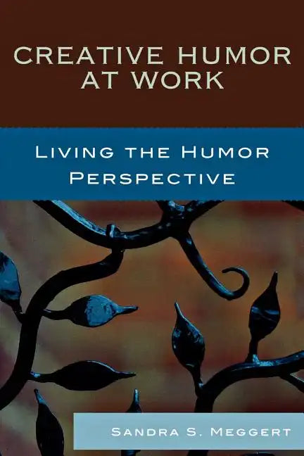 Creative Humor at Work: Living the Humor Perspective - Paperback