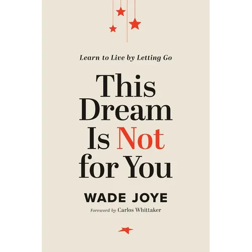 This Dream Is Not for You: Learn to Live by Letting Go - Hardcover