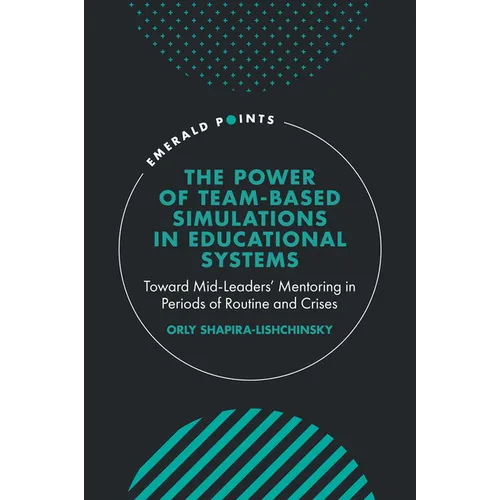 The Power of Team-Based Simulations in Educational Systems: Toward Mid-Leaders' Mentoring in Periods of Routine and Crises - Hardcover