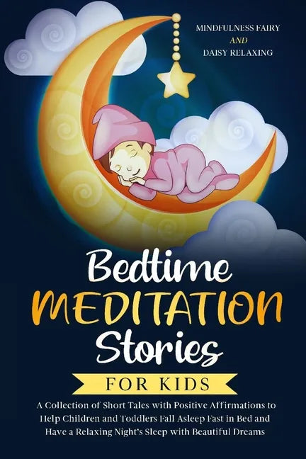 Bedtime Meditation Stories for Kids: A Collection of Short Tales with Positive Affirmations to Help Children & Toddlers Fall Asleep Fast in Bed and Ha - Paperback