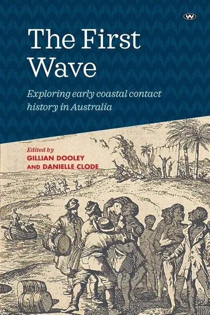 The First Wave: Exploring early coastal contact history in Australia - Paperback