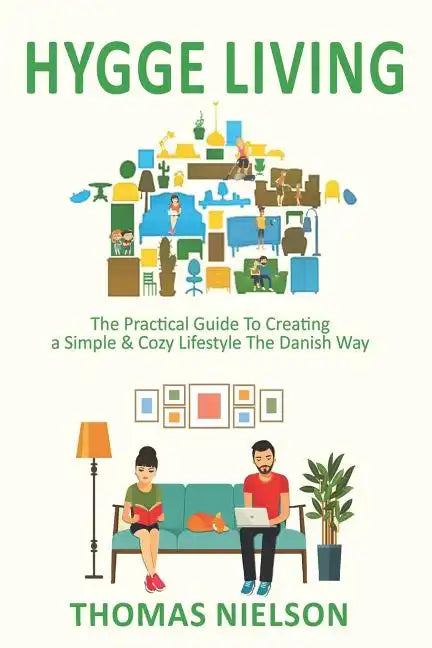 Hygge Living: The Practical Guide To Creating a Simple & Cozy Lifestyle The Danish Way - Paperback