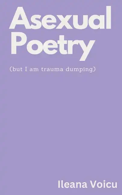 Asexual Poetry (but I am trauma dumping) - Paperback