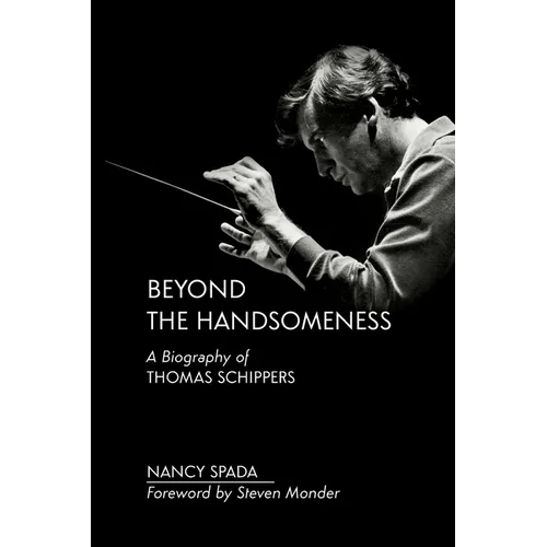 Beyond the Handsomeness: A Biography of Thomas Schippers - Paperback