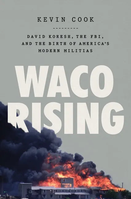 Waco Rising: David Koresh, the Fbi, and the Birth of America's Modern Militias - Hardcover