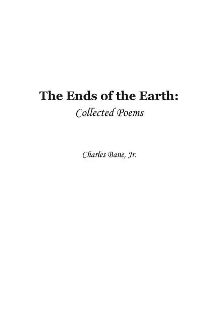 Ends of the Earth: Collected Poems of Charles Bane, Jr. - Paperback