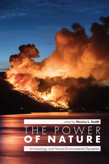 The Power of Nature: Archaeology and Human-Environmental Dynamics - Hardcover