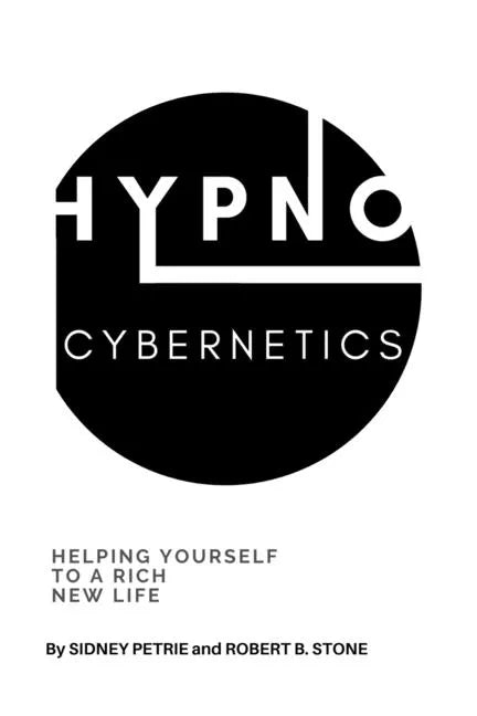 Hypno-Cybernetics: Helping Yourself to a Rich New Life - Paperback