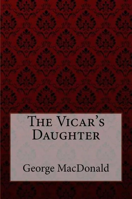 The Vicar's Daughter George MacDonald - Paperback