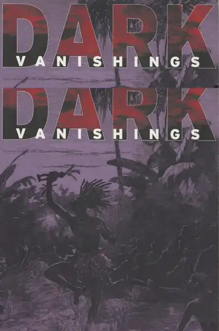Dark Vanishings: Discourse on the Extinction of Primitive Races, 1800-1930 - Paperback