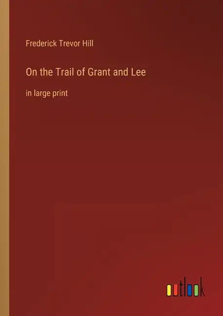 On the Trail of Grant and Lee: in large print - Paperback
