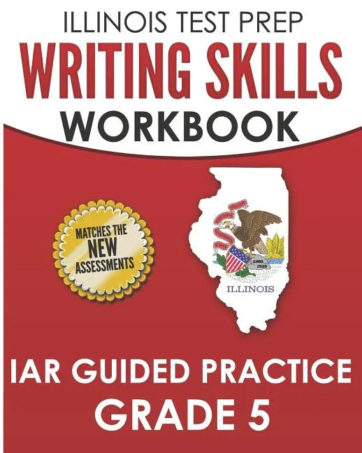 ILLINOIS TEST PREP Writing Skills Workbook IAR Guided Practice Grade 5: Preparation for the Illinois Assessment of Readiness ELA/Literacy Tests - Paperback