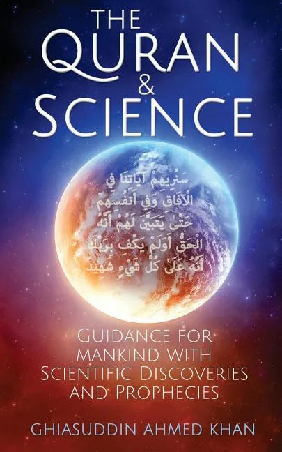 The Quran and Science: Guidance for Mankind with Scientific Discoveries and Prophecies - Paperback