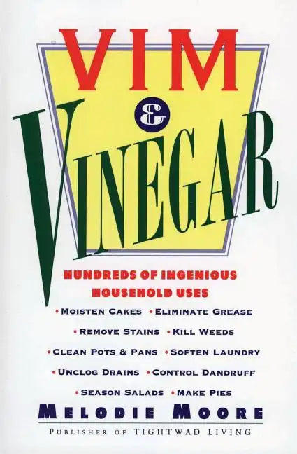 VIM & Vinegar: Moisten Cakes, Eliminate Grease, Remove Stains, Kill Weeds, Clean Pots & Pans, Soften Laundry, Unclog Drains, Control - Paperback