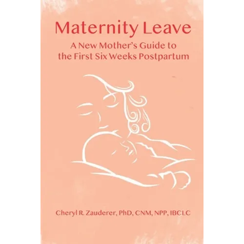 Maternity Leave: A New Mother's Guide to the First Six Weeks Postpartum - Paperback