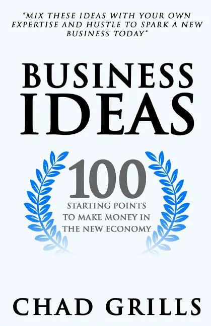 Business Ideas: 100 Starting Points to Make Money in the New Economy - Paperback