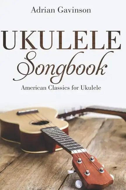 Ukulele Songbook: American Classics for Ukulele - Paperback