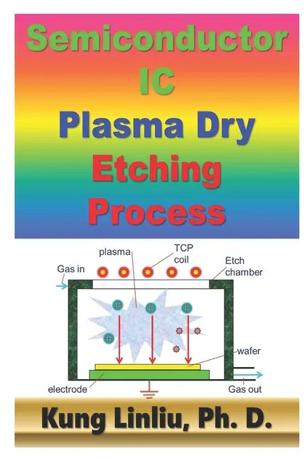Semiconductor IC Plasma Dry Etching Process - Paperback