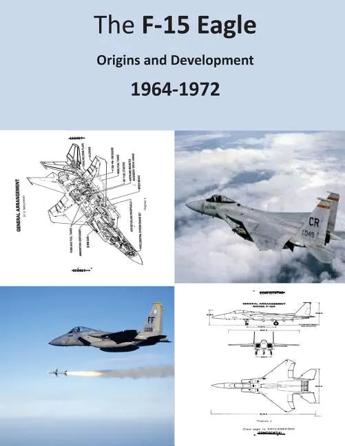The F-15 Eagle: Origins and Development 1964-1972 - Paperback