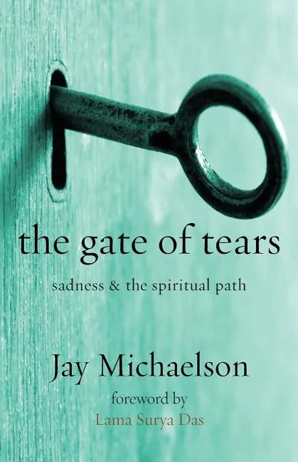 The Gate of Tears: Sadness and the Spiritual Path - Paperback