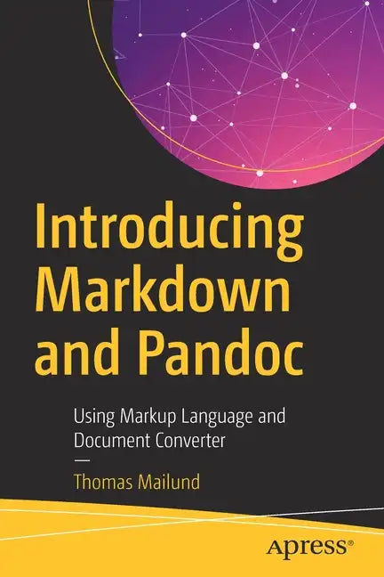 Introducing Markdown and Pandoc: Using Markup Language and Document Converter - Paperback