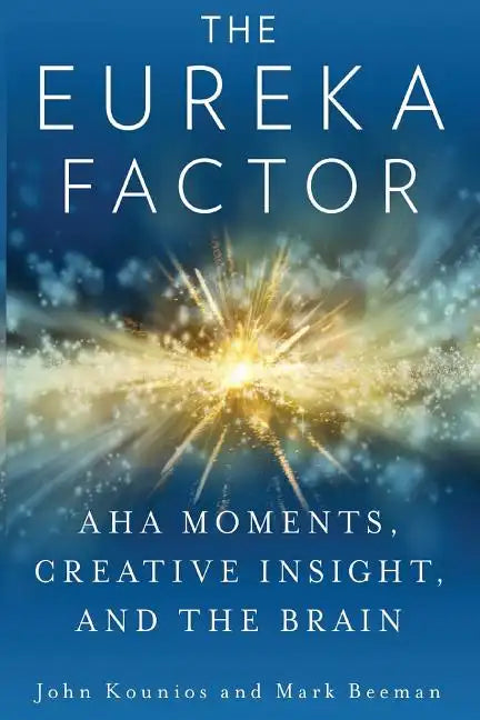 The Eureka Factor: Aha Moments, Creative Insight, and the Brain - Paperback