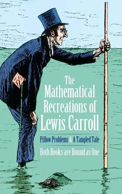 The Mathematical Recreations of Lewis Carroll: Pillow Problems and a Tangled Tale - Paperback