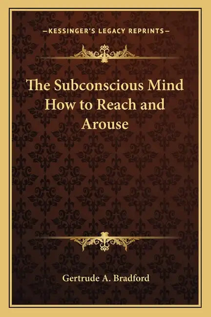 The Subconscious Mind How to Reach and Arouse - Paperback