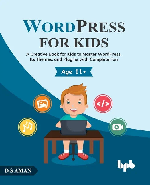 WordPress for Kids: A Creative Book for Kids to Master WordPress, Its Themes, and Plugins with Complete Fun - Paperback