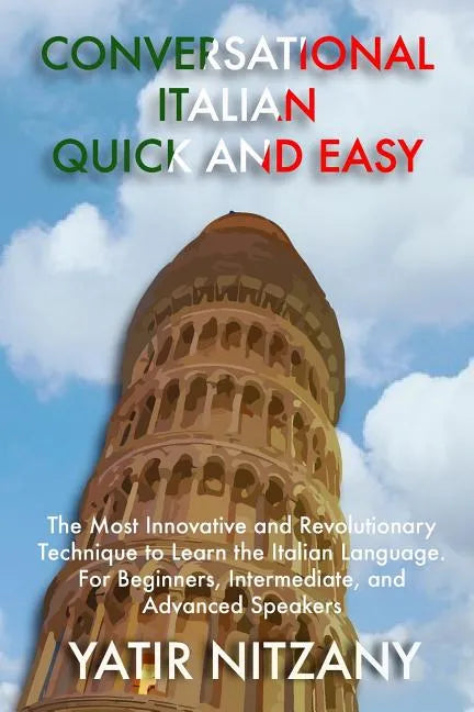 Conversational Italian Quick and Easy: The Most Innovative and Revolutionary Technique to Learn the Italian Language. For Beginners, Intermediate, and - Paperback