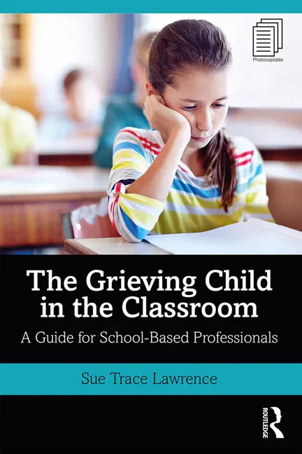 The Grieving Child in the Classroom: A Guide for School-Based Professionals - Paperback