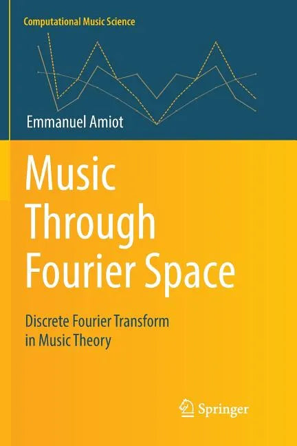 Music Through Fourier Space: Discrete Fourier Transform in Music Theory - Paperback