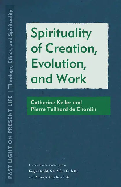 Spirituality of Creation, Evolution, and Work: Catherine Keller and Pierre Teilhard de Chardin - Paperback