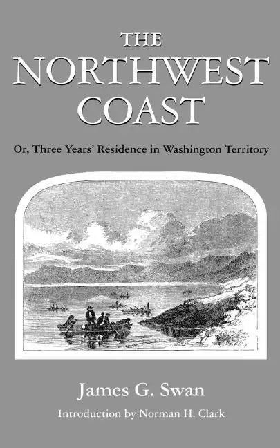The Northwest Coast: Or, Three Years' Residence in Washington Territory - Paperback