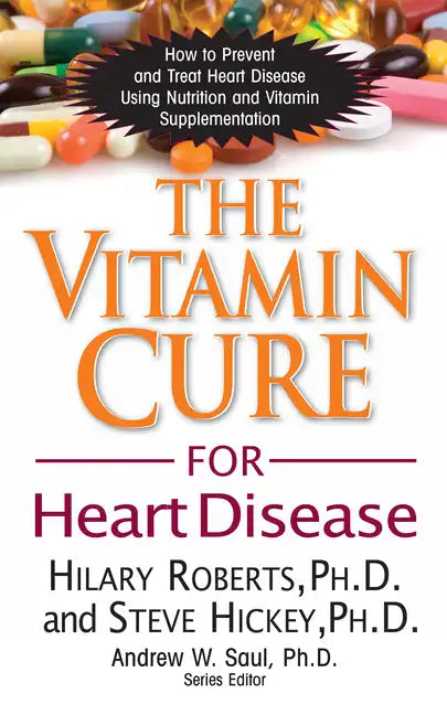 The Vitamin Cure for Heart Disease: How to Prevent and Treat Heart Disease Using Nutrition and Vitamin Supplementation - Hardcover