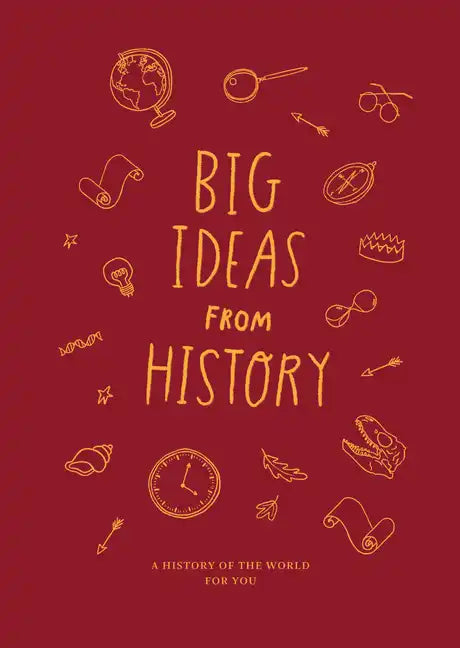 Big Ideas from History: A History of the World for You - Hardcover
