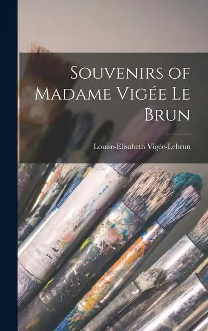 Souvenirs of Madame Vigée Le Brun - Hardcover