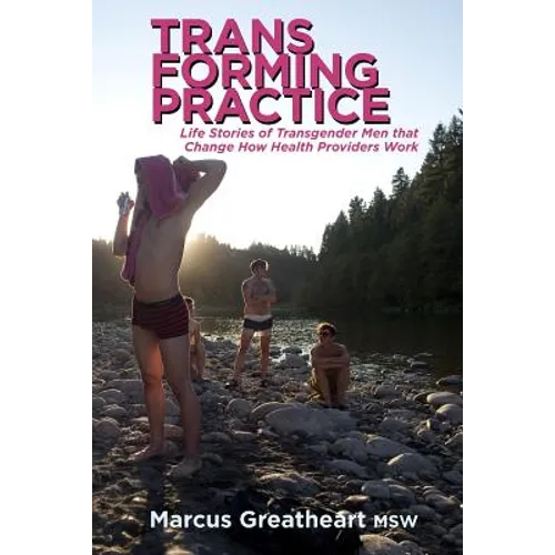 Transforming Practice: Life Stories of Transgender Men that Change How Health Providers Work - Paperback
