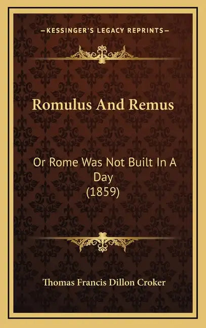 Romulus and Remus: Or Rome Was Not Built in a Day (1859) - Hardcover