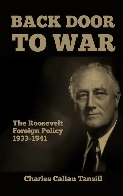Back Door to War: The Roosevelt Foreign Policy 1933-1941 - Hardcover
