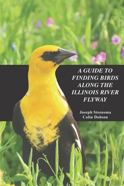 A Guide to Finding Birds Along the Illinois River Flyway - Paperback