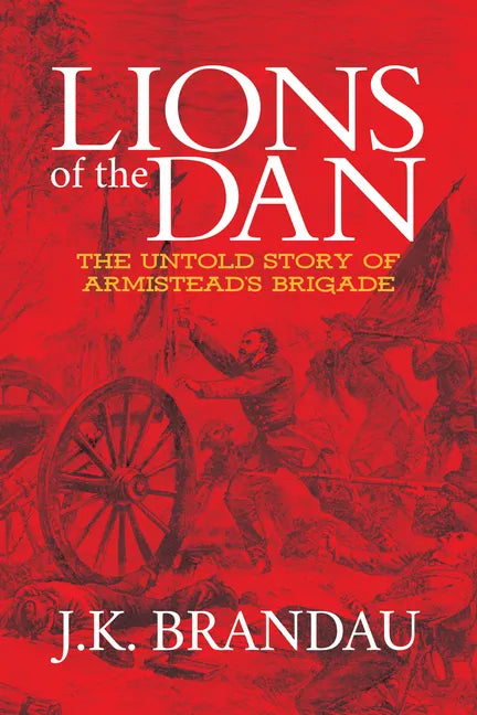 Lions of the Dan: The Untold Story of Armistead's Brigade - Paperback