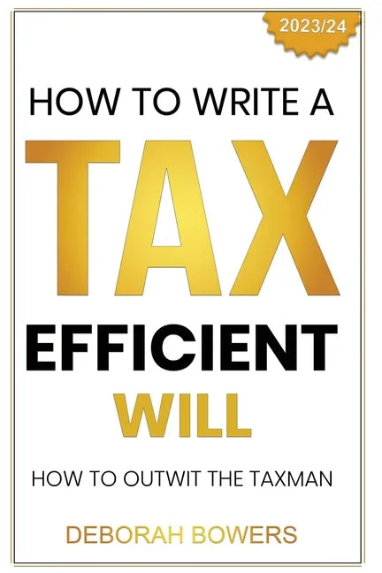 How to Write a Tax Efficient Will: Outwit the Taxman - Paperback